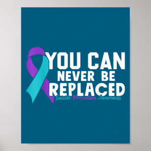 You Can Never Be Replaced Suicide Prevention Aware Poster