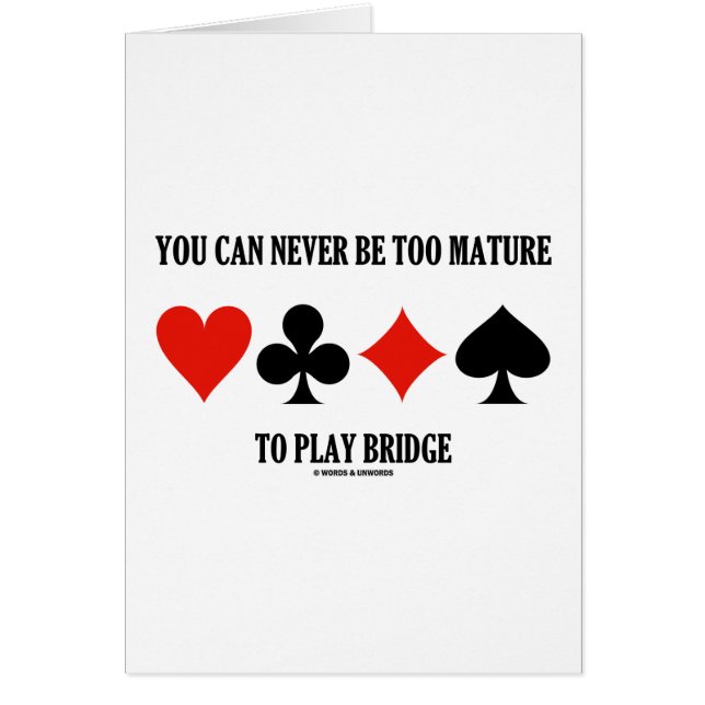You Can Never Be Too Mature To Play Bridge (Front)