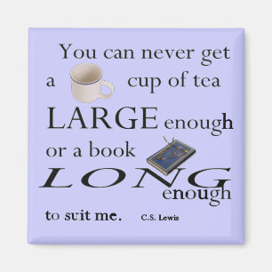 You can never get a cup of tea large enough.. magnet