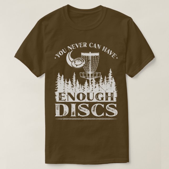 You Can Never Have Enough Discs Golfer Frisbee T-Shirt (Design Front)