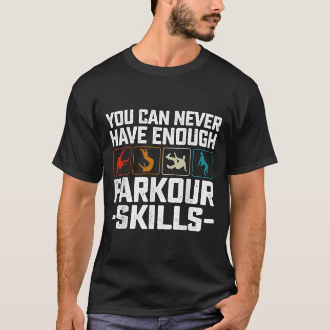 You Can Never Have Enough Parkour Skills Traceur R T-Shirt (Front)