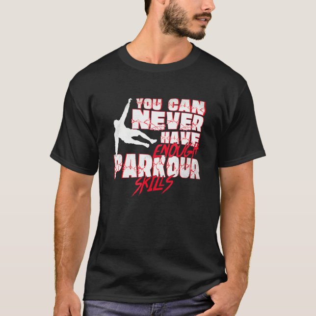 You Can Never Have Enough Parkour Skills Traceur T-Shirt (Front)
