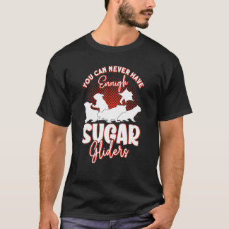 You Can Never Have Enough Sugar Gliders T-Shirt