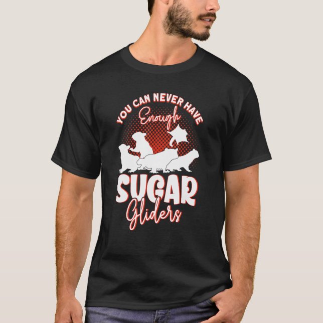You Can Never Have Enough Sugar Gliders T-Shirt (Front)