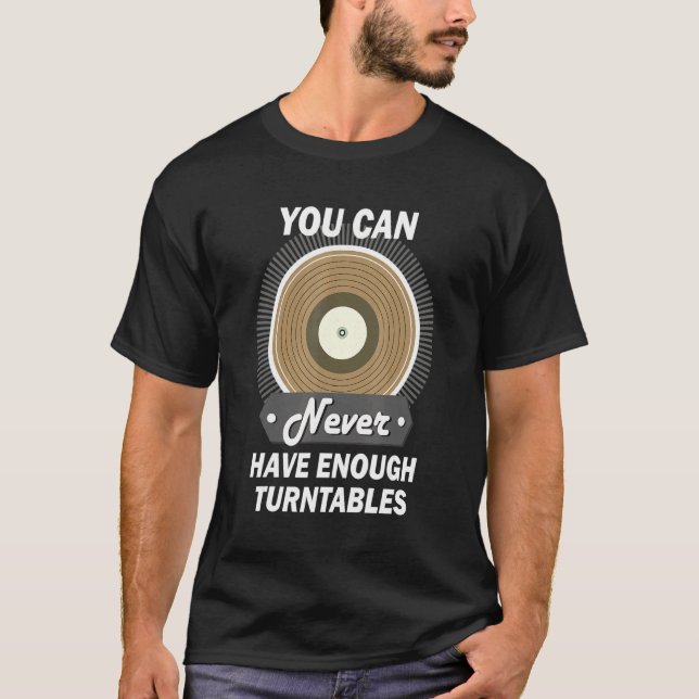 You Can Never Have Enough Turntable  Vinyl Collect T-Shirt (Front)