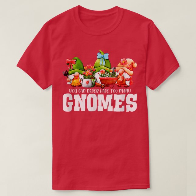 You Can Never Have Many Gnomes Gardener Garden  T-Shirt (Design Front)