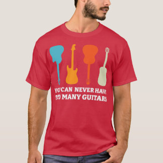 You Can Never Have To Many Guitars Acoustic Guitar T-Shirt