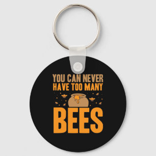 You Can Never Have Too Many Bees Key Ring