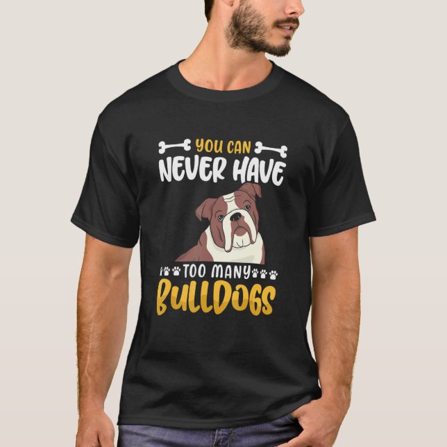 You can never have too many Bulldogs T-Shirt (Front)