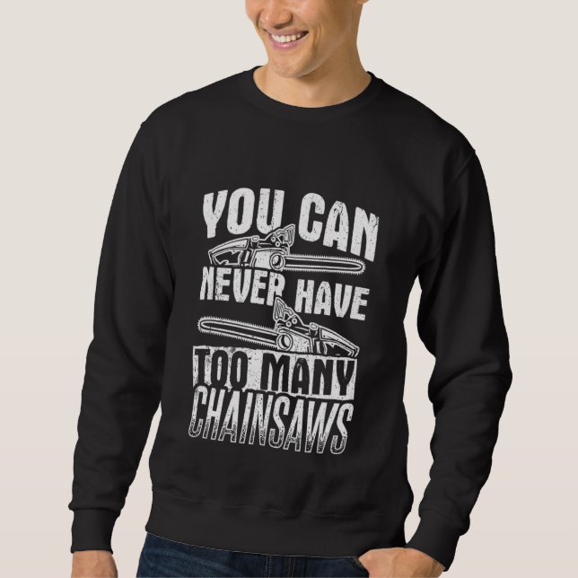 You can never have too many Chainsaws Sweatshirt (Front)