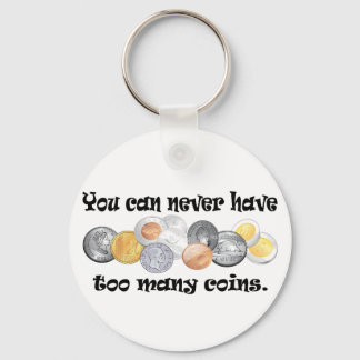 You can never have too many coins Gifts. Key Ring