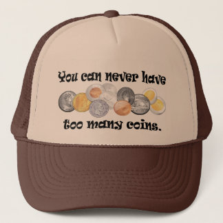 You can never have too many coins Gifts. Trucker Hat