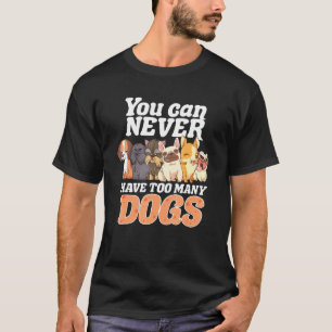 You Can Never Have Too Many Dogs Corgi Pug Yorkie T-Shirt