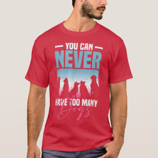 You Can Never Have Too Many Dogs Dog Lover  T-Shirt
