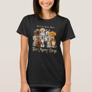 You Can Never Have Too Many Dogs Dog T-Shirt