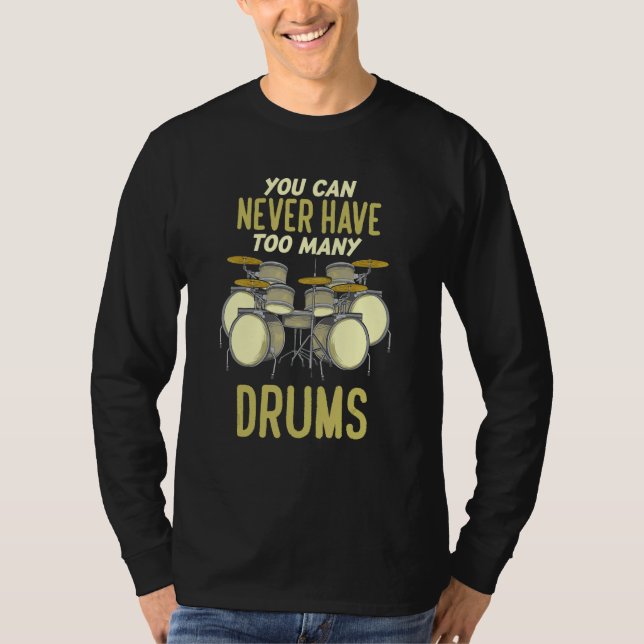 You Can Never Have Too Many Drums   Drummer T-Shirt (Front)
