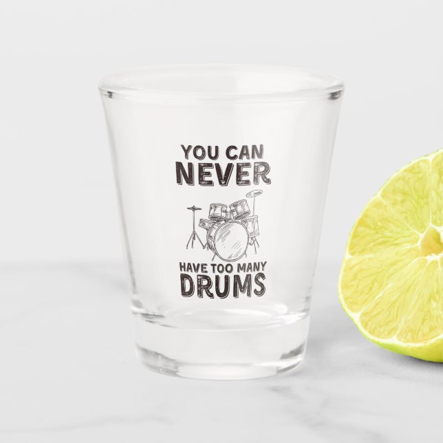 You can never have too many drums funny drummer shot glass (Front)