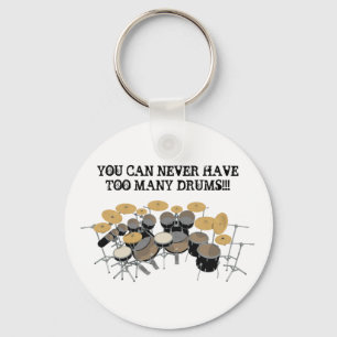 You Can Never Have Too Many Drums! Key Ring