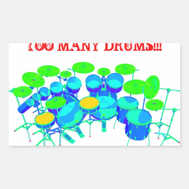 You Can Never Have Too Many Drums! Rectangular Sticker (Front)