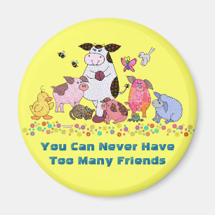 You Can Never Have Too Many Friends Magnet