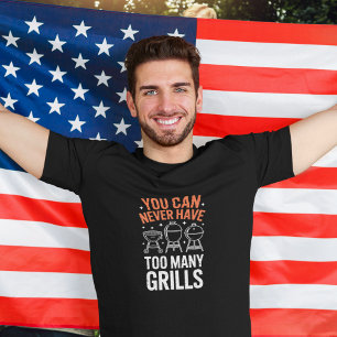 You Can Never Have Too Many Grills BBQ Tee