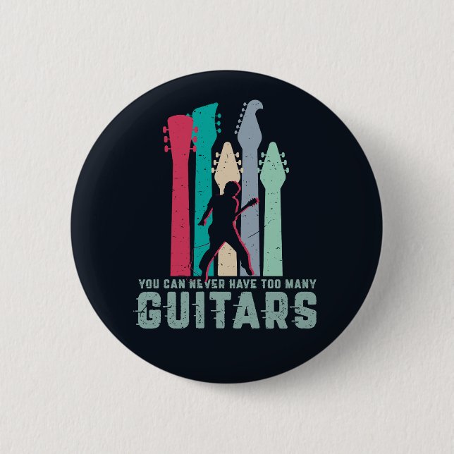 You Can Never Have Too Many Guitar Funny Guitarist 6 Cm Round Badge (Front)