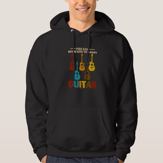 You Can Never Have Too Many Guitars  1 Hoodie (Front)