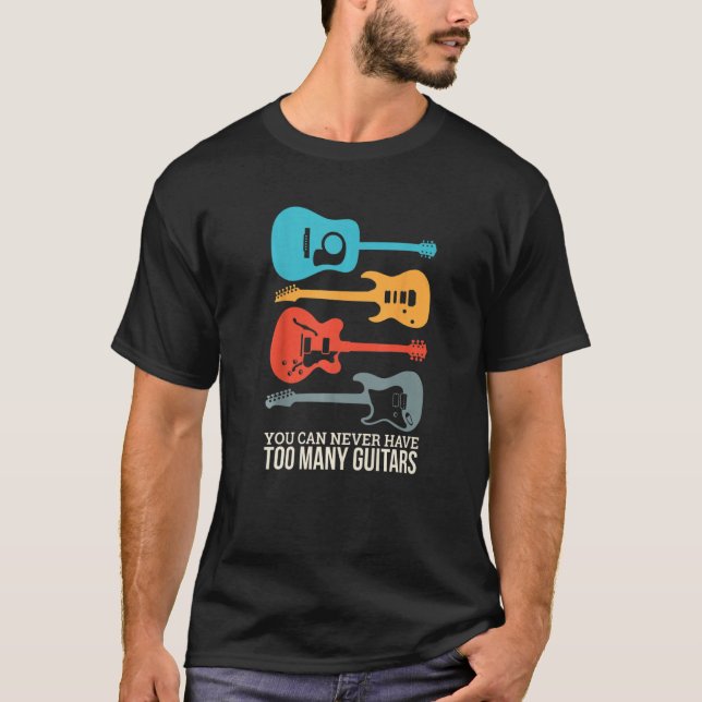 You Can Never Have Too Many Guitars  1 T-Shirt (Front)