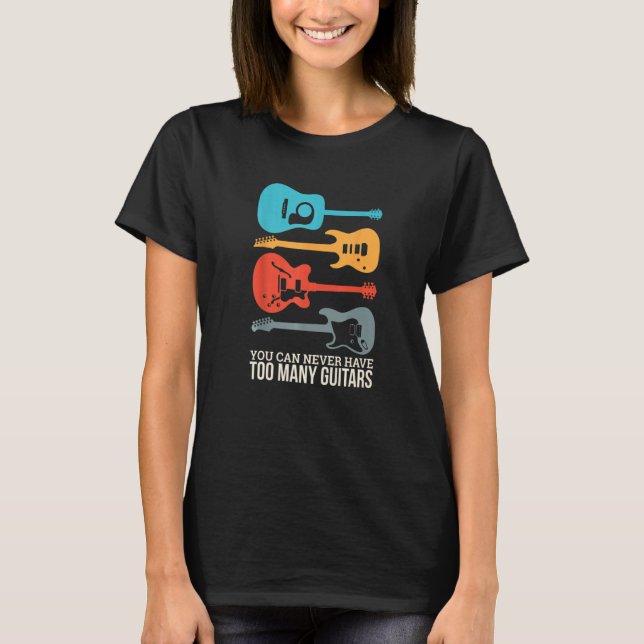 You Can Never Have Too Many Guitars  1 T-Shirt (Front)