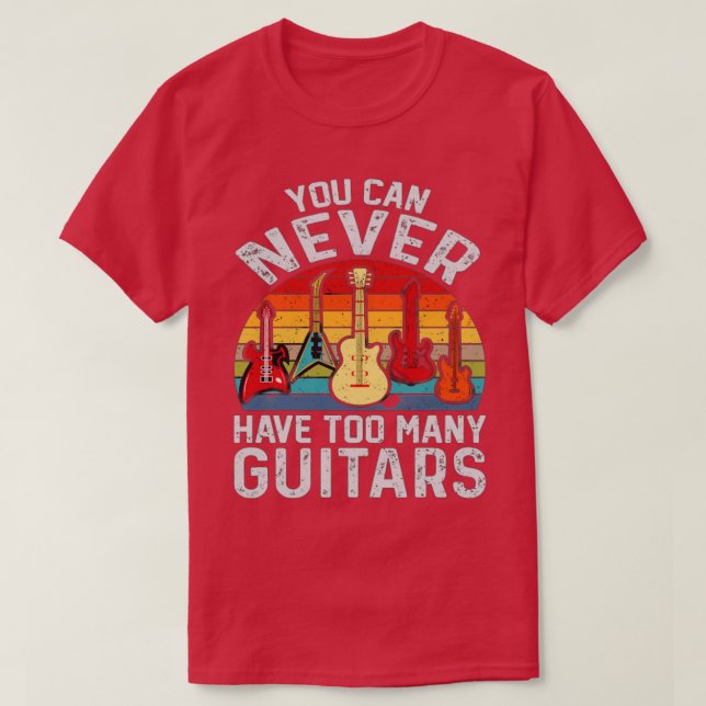 you can never have too many guitars 1 T-Shirt (Design Front)