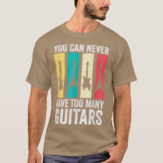 You Can Never Have Too Many Guitars 290 T-Shirt