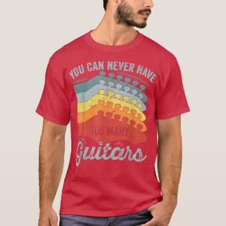 You Can Never Have Too Many Guitars  291 T-Shirt