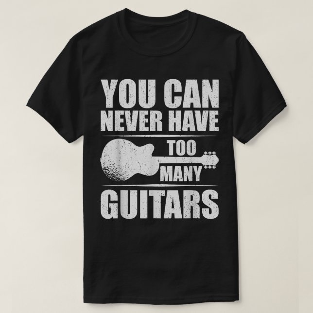 You Can Never Have Too Many Guitars  295 T-Shirt (Design Front)