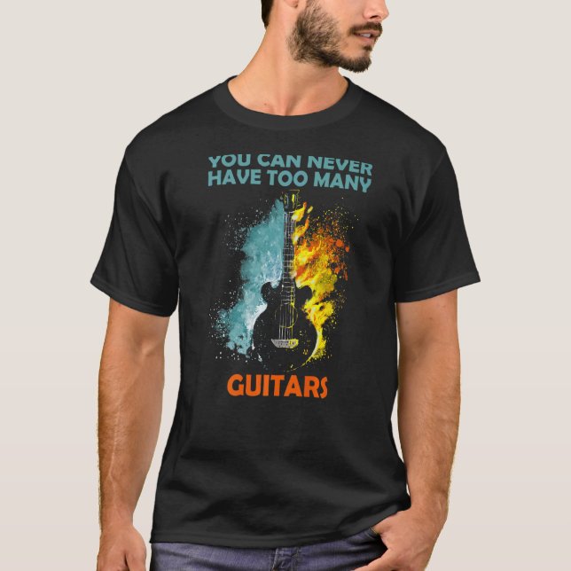 You can never have too many guitars 3 T-Shirt (Front)