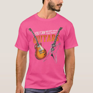 You Can Never Have Too Many Guitars Bass Guitar Pl T-Shirt