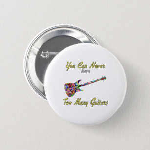 You Can Never Have Too Many Guitars - Colorful 6 Cm Round Badge