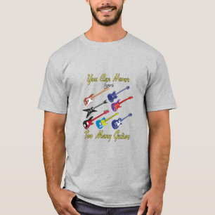 You Can Never Have Too Many Guitars - Colorful T-Shirt
