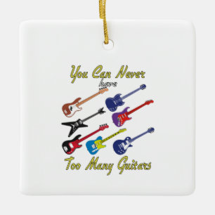 You Can Never Have Too Many Guitars - Colourful Ceramic Ornament