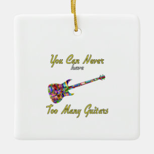 You Can Never Have Too Many Guitars - Colourful Ceramic Ornament
