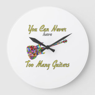 You Can Never Have Too Many Guitars - Colourful Large Clock