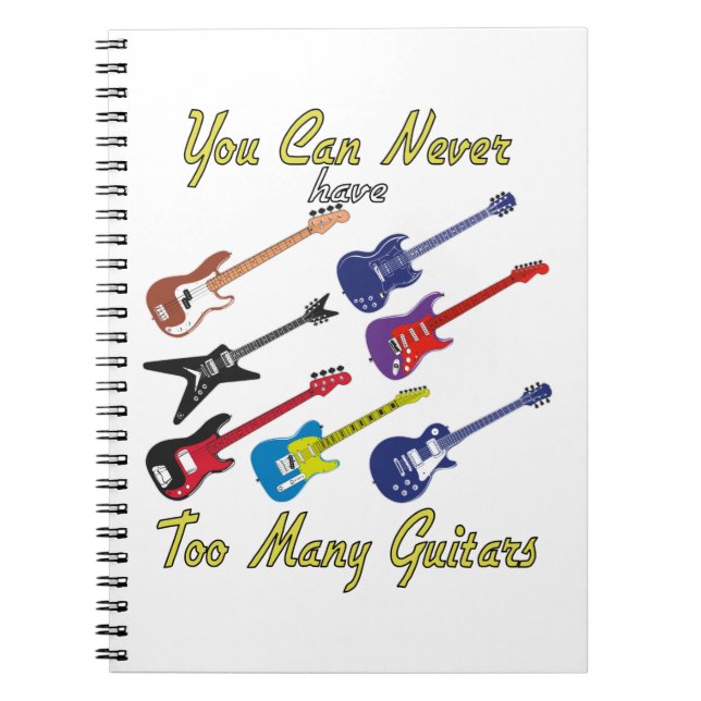 You Can Never Have Too Many Guitars - Colourful Notebook (Front)
