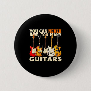 You Can Never Have Too Many Guitars Cool Guitar Lo 6 Cm Round Badge