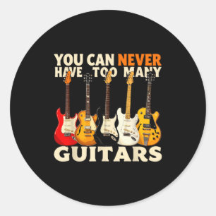 You Can Never Have Too Many Guitars Cool Guitar Lo Classic Round Sticker