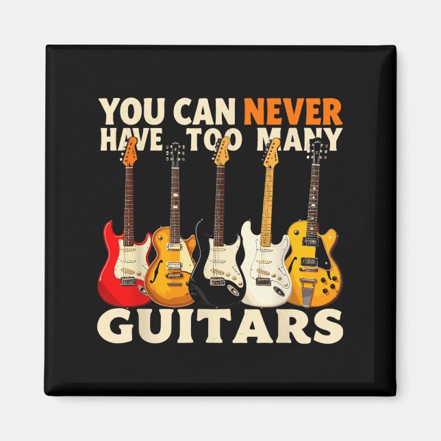You Can Never Have Too Many Guitars Cool Guitar Lo Magnet (Front)