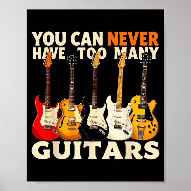 You Can Never Have Too Many Guitars Cool Guitar Lo Poster (Front)
