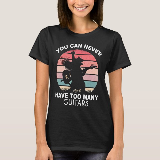 You Can Never Have Too Many Guitars Crazy Retro Ca T-Shirt (Front)