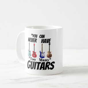 "You Can Never Have Too Many Guitars" Custom Music Coffee Mug