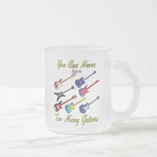 You Can Never Have Too Many Guitars - Frosted Mug