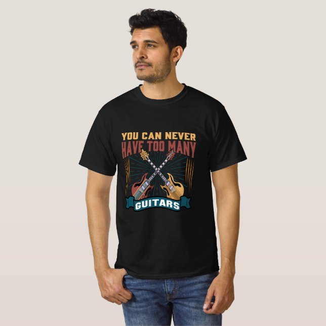 You Can Never Have Too Many Guitars Funny Gift Tee (Front Full)