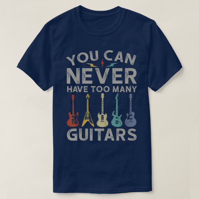 You Can Never Have Too Many Guitars Funny Guitaris T-Shirt (Design Front)